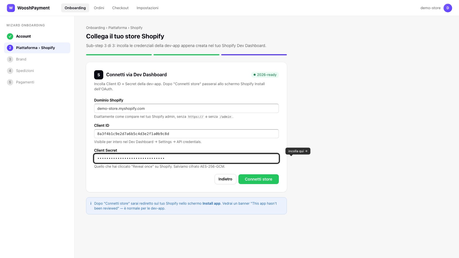 Screenshot reale della dashboard WooshPayment — wizard onboarding alla pagina Piattaforma › Shopify, sub-step 3 con i campi "Dominio Shopify", "Client ID" e "Client Secret" compilati e il pulsante "Connetti store"
